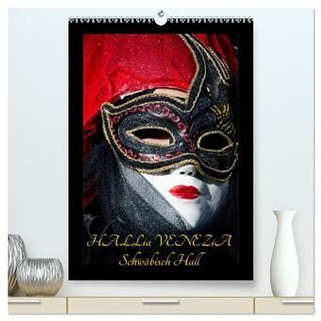 Venezianische Masken HALLia VENEZia Schwäbisch Hall hochwertiger Premium  Wandkalender 2024 DIN A2 hoch, Kunstdruck in - Kalender bestellen
