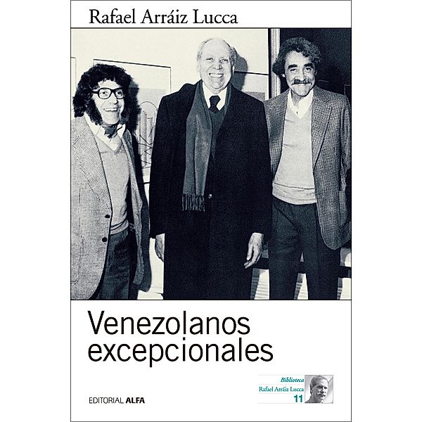 Venezolanos excepcionales / Biblioteca Rafael Arráiz Lucca Bd.11, Rafael Arráiz Lucca