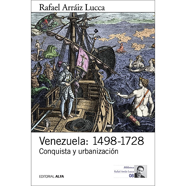 Venezuela: 1498-1728 / Biblioteca Rafael Arráiz Lucca Bd.8, Rafael Arráiz Lucca