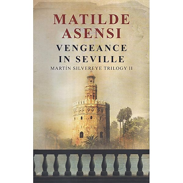 Vengeance in Seville / Martín Silvereye Trilogy Bd.2, Matilde Asensi