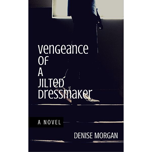 Vengeance of a Jilted Dressmaker, Denise Morgan