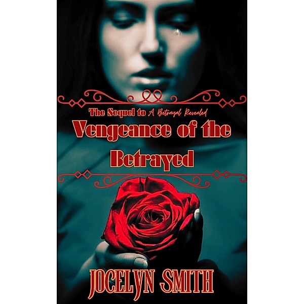 Vengeance of the Betrayed (The Betrayal Series, #3) / The Betrayal Series, Jocelyn Smith