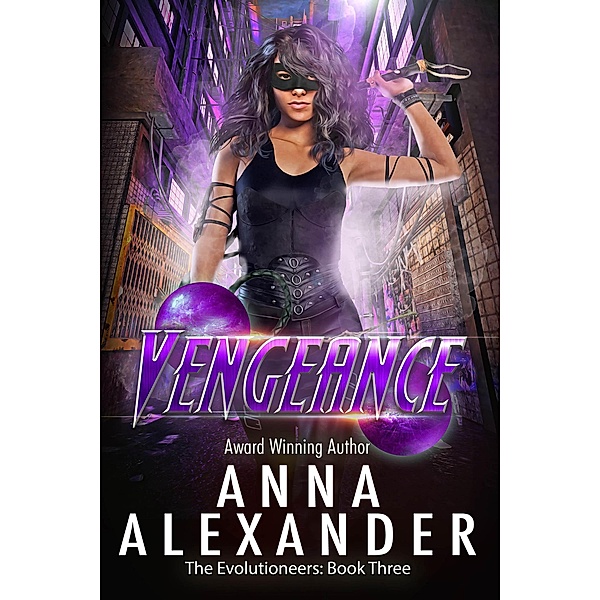 Vengeance (The Evolutioneers, #3) / The Evolutioneers, Anna Alexander