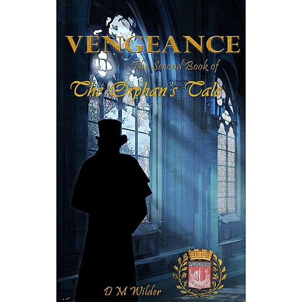 Vengeance (The Orphan's Tale, #2) / The Orphan's Tale, D M Wilder
