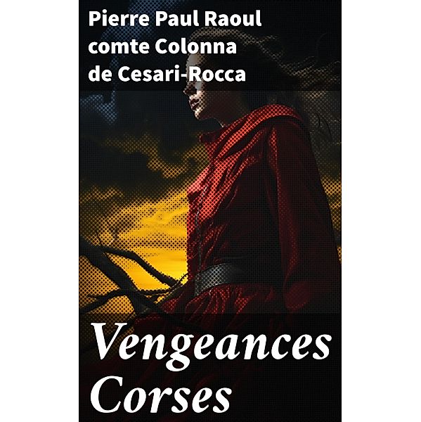 Vengeances Corses, Pierre Paul Raoul Colonna de Cesari-Rocca