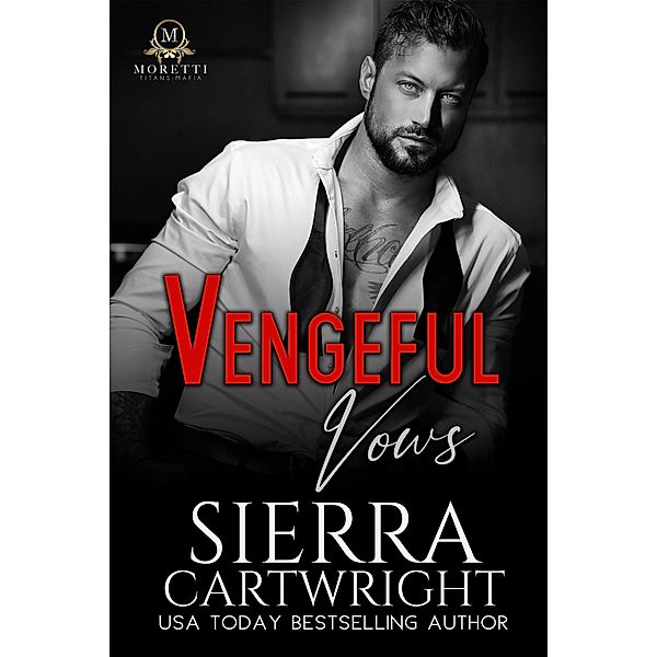 Vengeful Vows (Titans: Moretti Mafia, #1) / Titans: Moretti Mafia, Sierra Cartwright