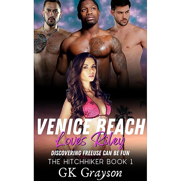 Venice Beach Loves Riley: Discovering FreeUse Can Be Fun (The Hitchhiker, #1) / The Hitchhiker, Gk Grayson