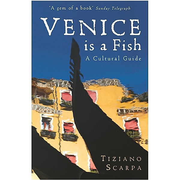 Venice is a Fish: A Cultural Guide, Tiziano Scarpa
