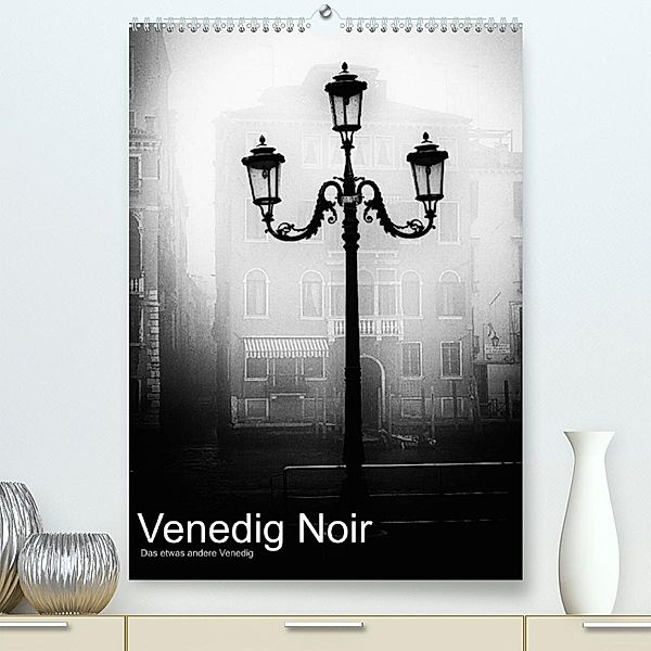 Venice Noir - Das etwas andere Venedig (Premium, hochwertiger DIN A2 Wandkalender 2023, Kunstdruck in Hochglanz), Walter Hörnig