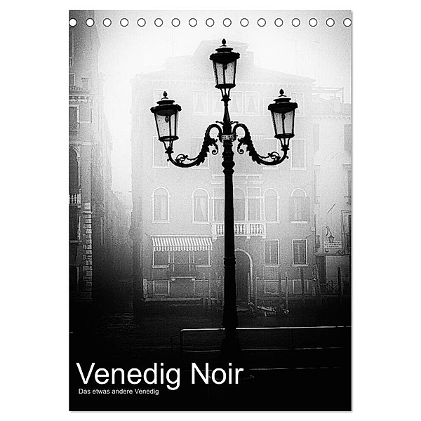 Venice Noir - Das etwas andere Venedig (Tischkalender 2024 DIN A5 hoch), CALVENDO Monatskalender, Walter Hörnig
