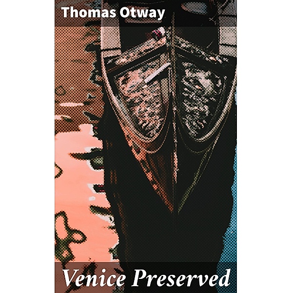 Venice Preserved, Thomas Otway