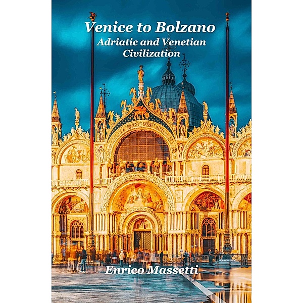 Venice to Bolzano Adriatic and Venetian Civilization, Enrico Massetti