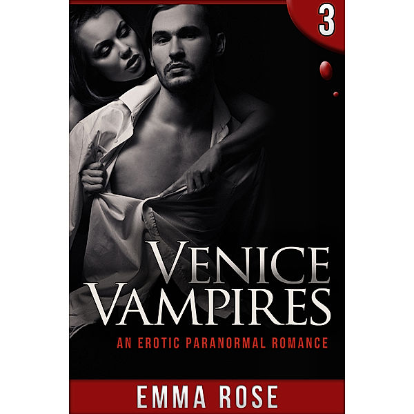 Venice Vampires: Venice Vampires 3: An Erotic Paranormal Romance, Emma Rose