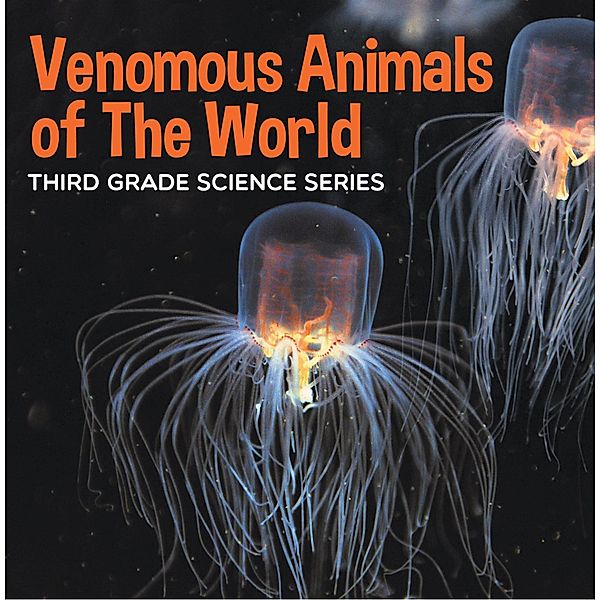 Venomous Animals of The World : Third Grade Science Series / Baby Professor, Baby