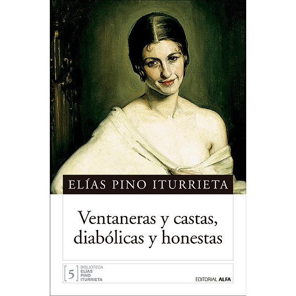 Ventaneras y castas, diabólicas y honestas / Biblioteca Elías Pino Iturrieta Bd.5, Elías Pino Iturrieta