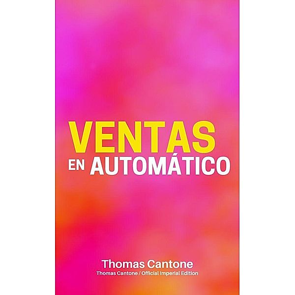 Ventas en Automático (Thomas Cantone, #1) / Thomas Cantone, Thomas Cantone