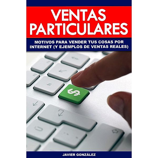 Ventas particulares. Motivos para vender tus cosas por internet (y ejemplos de ventas reales), Javier González