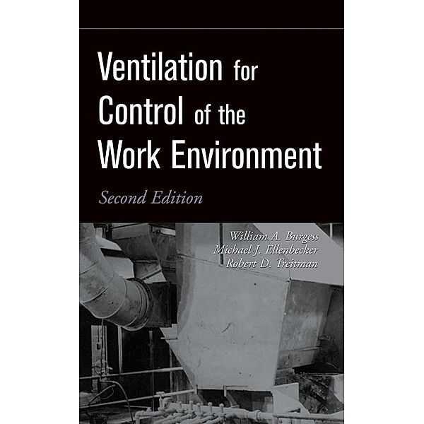 Ventilation for Control of the Work Environment, William A. Burgess, Michael J. Ellenbecker, Robert D. Treitman