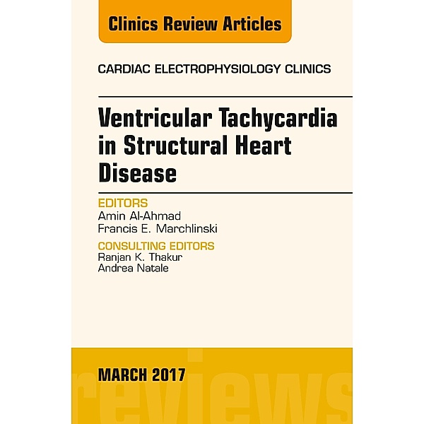 Ventricular Tachycardia in Structural Heart Disease, An Issue of Cardiac Electrophysiology Clinics, Amin Al-Ahmad, Francis E. Marchlinski