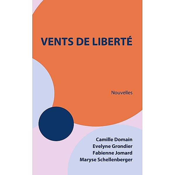 Vents de liberté, Evelyne Grondier, Camille Domain, Fabienne Jomard, Maryse Schellenberger