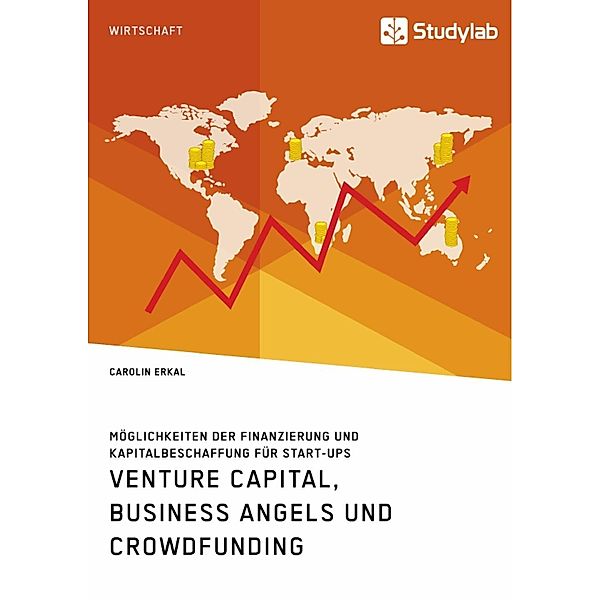 Venture Capital, Business Angels und Crowdfunding. Möglichkeiten der Finanzierung und Kapitalbeschaffung für Start-ups, Carolin Erkal