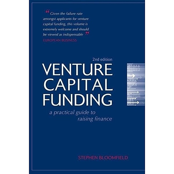 Venture Capital Funding: A Practical Guide to Raising Finance, Stephen Bloomfield