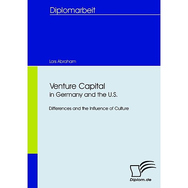 Venture Capital in Germany and the U.S.: Differences and the Influence of Culture, Lars Abraham