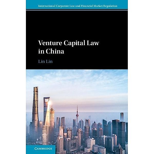 Venture Capital Law in China / International Corporate Law and Financial Market Regulation, Lin Lin