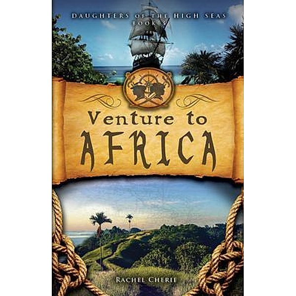 Venture to Africa / Daughters of the High Seas Bd.3, Rachel Cherie