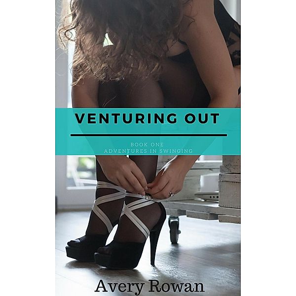 Venturing Out (Adventures in Swinging, #1) / Adventures in Swinging, Avery Rowan