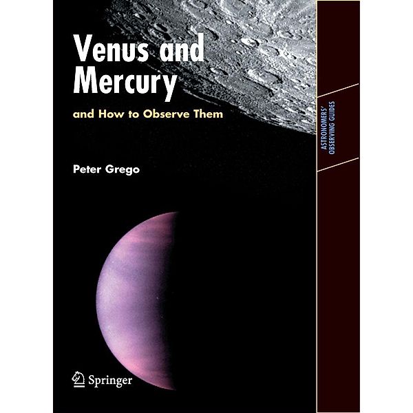 Venus and Mercury, and How to Observe Them / Astronomers' Observing Guides, Peter Grego