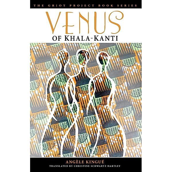 Venus of Khala-Kanti / The Griot Project Book Series, Angèle Kingué