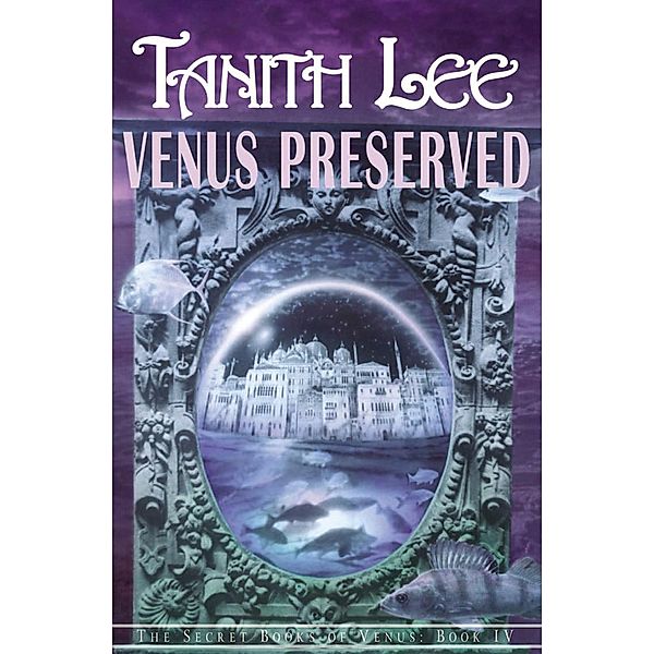 Venus Preserved / The Secret Books of Venus, Tanith Lee