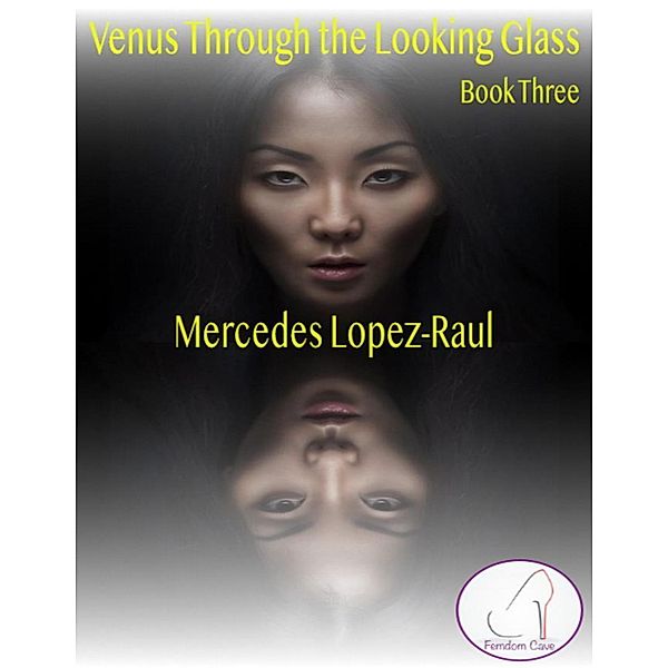 Venus Through the Looking Glass - Book Three, Mercedes Lopez-Raul