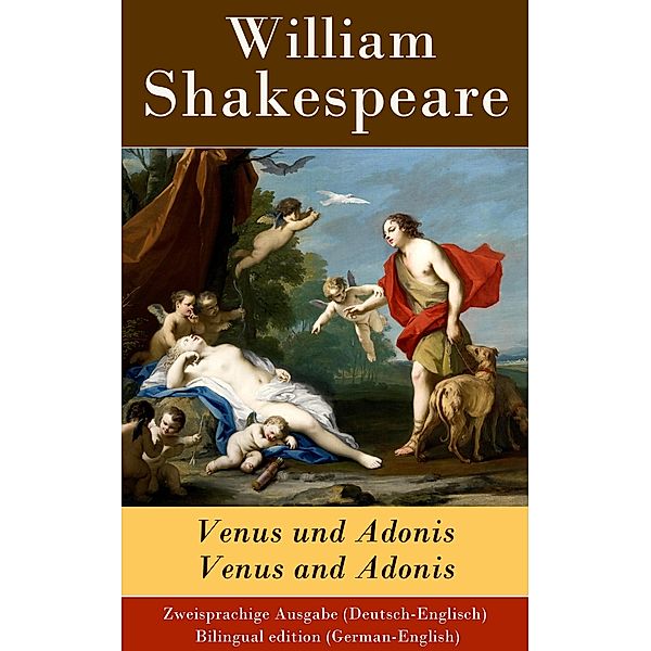 Venus und Adonis / Venus and Adonis - Zweisprachige Ausgabe (Deutsch-Englisch), William Shakespeare