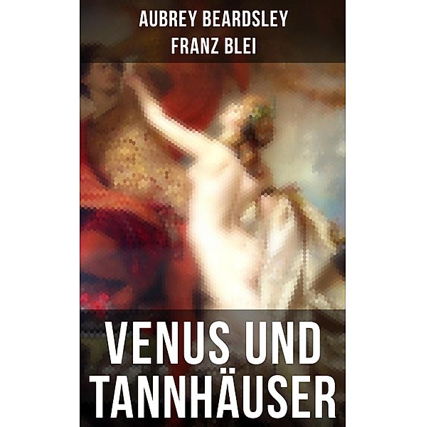Venus und Tannhäuser, Franz Blei, Aubrey Beardsley