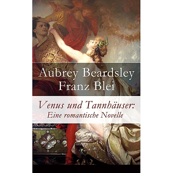 Venus und Tannhäuser: Eine romantische Novelle, Aubrey Beardsley, Franz Blei