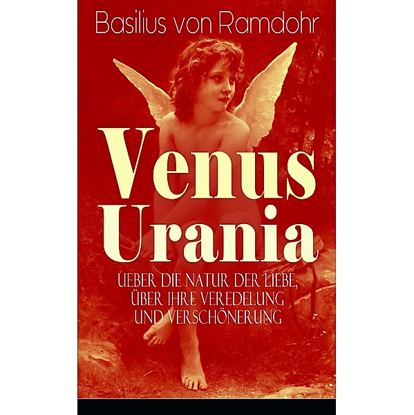 Venus Urania - Ueber die Natur der Liebe, über ihre Veredelung und Verschönerung, Basilius von Ramdohr