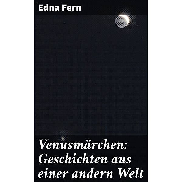 Venusmärchen: Geschichten aus einer andern Welt, Edna Fern