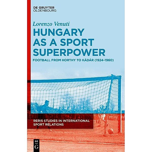 VENUTI: HUNGARY FOOTBALL RERIS 3 / RERIS Studies in International Sport Relations Bd.3, Lorenzo Venuti