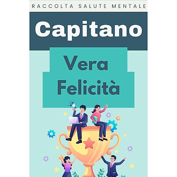 Vera Felicità (Raccolta Salute Mentale, #9) / Raccolta Salute Mentale, Capitano Edizioni