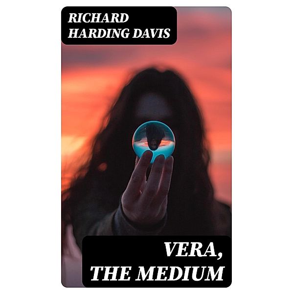 Vera, the Medium, Richard Harding Davis