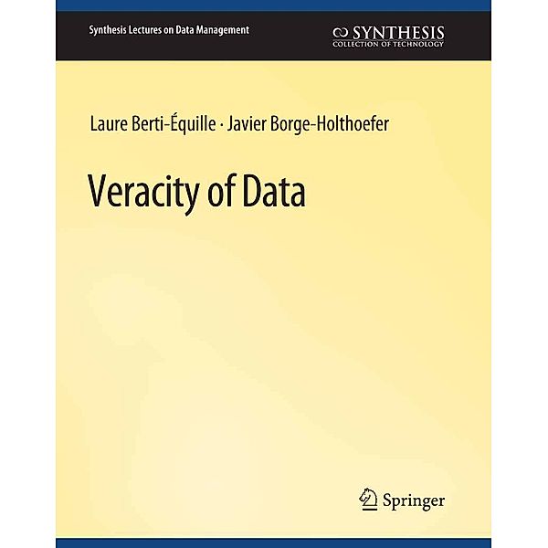 Veracity of Data / Synthesis Lectures on Data Management, Laure Berti-Équille, Javier Borge-Holthoefer