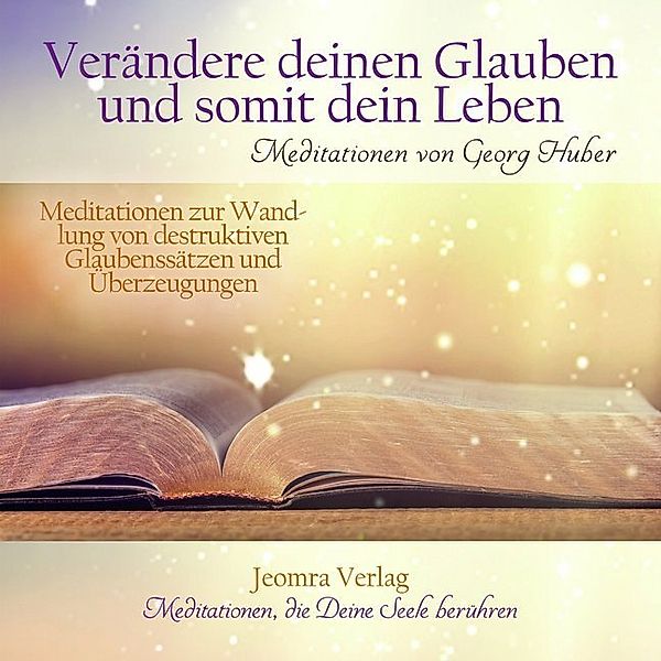 Verändere Deinen Glauben und somit Dein Leben,Audio-CD, Georg Huber