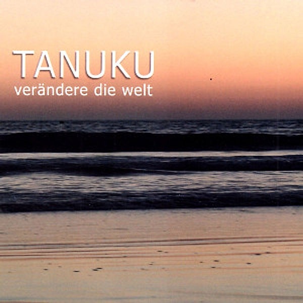 Verändere Die Welt, Tanuku