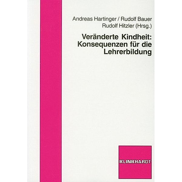 Veränderte Kindheit: Konsequenzen für die Lehrerbildung, Andreas Hartinger, Rudolf Bauer, Rudolf Zitzler