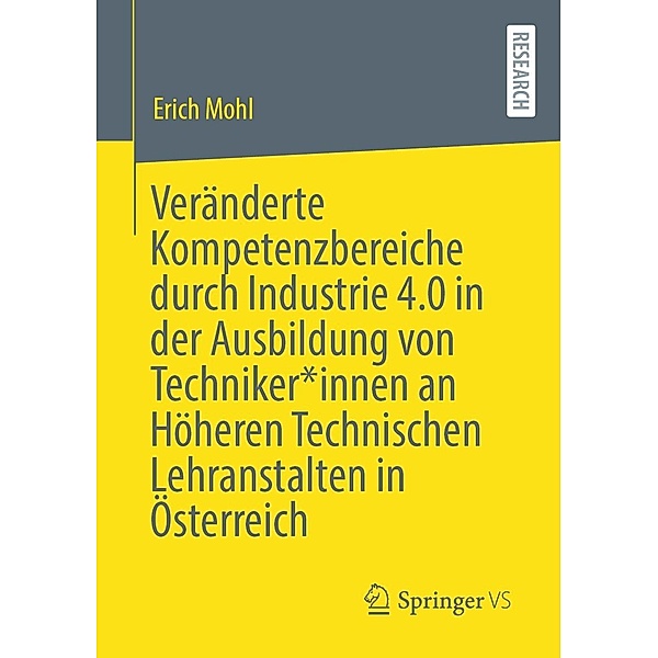 Veränderte Kompetenzbereiche durch Industrie 4.0 in der Ausbildung von Techniker*innen an Höheren Technischen Lehranstalten in Österreich, Erich Mohl