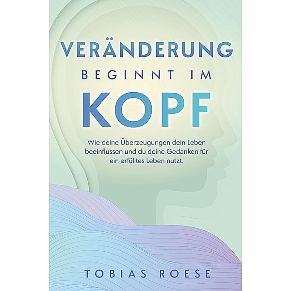 Veränderung beginnt im Kopf, Tobias Roese