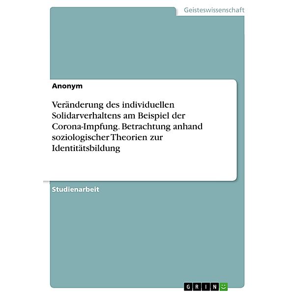 Veränderung des individuellen Solidarverhaltens am Beispiel der Corona-Impfung. Betrachtung anhand soziologischer Theorien zur Identitätsbildung