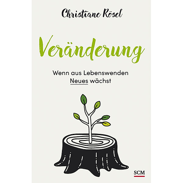 Veränderung - Wenn aus Lebenswenden Neues wächst, Christiane Rösel